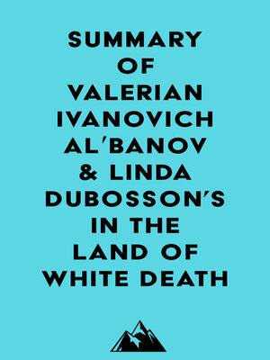 cover image of Summary of Valerian Ivanovich Alʹbanov & Linda Dubosson's In the Land of White Death